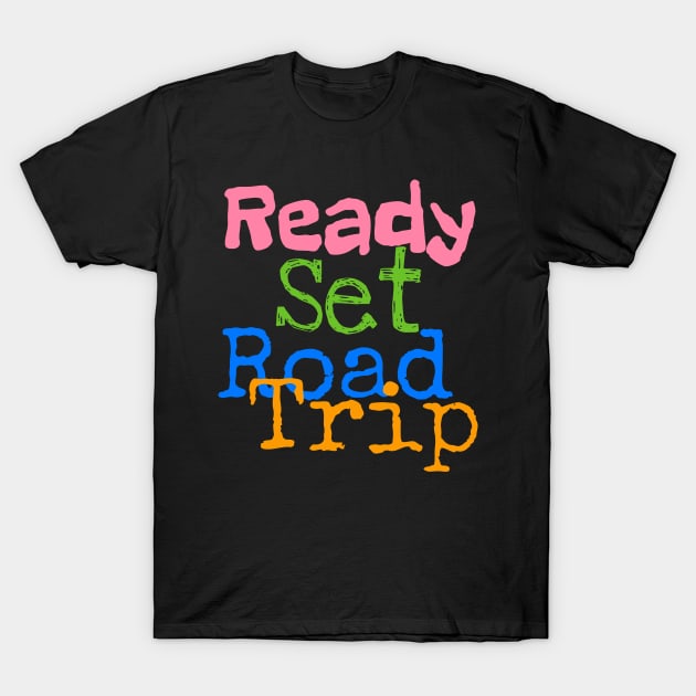 Ready Set Road Trip T-Shirt by screamingfool